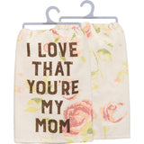 I Love That You’re My Mom Tea Towel